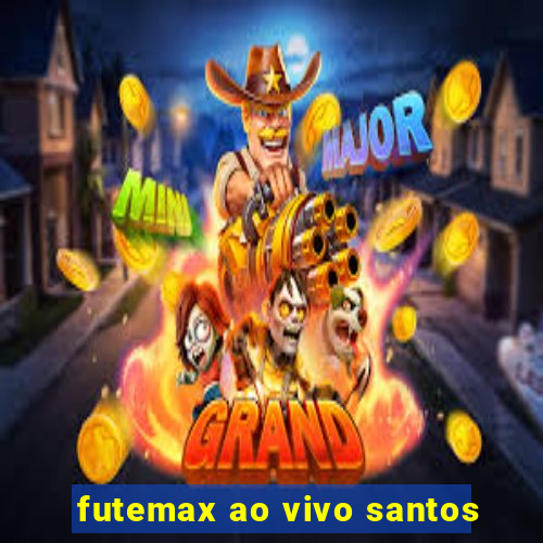 futemax ao vivo santos